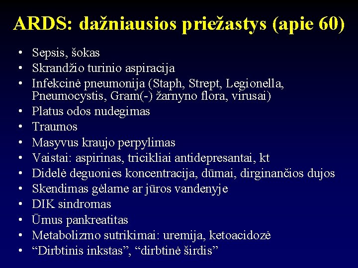 ARDS: dažniausios priežastys (apie 60) • Sepsis, šokas • Skrandžio turinio aspiracija • Infekcinė