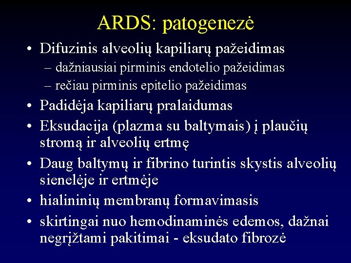 ARDS: patogenezė • Difuzinis alveolių kapiliarų pažeidimas – dažniausiai pirminis endotelio pažeidimas – rečiau