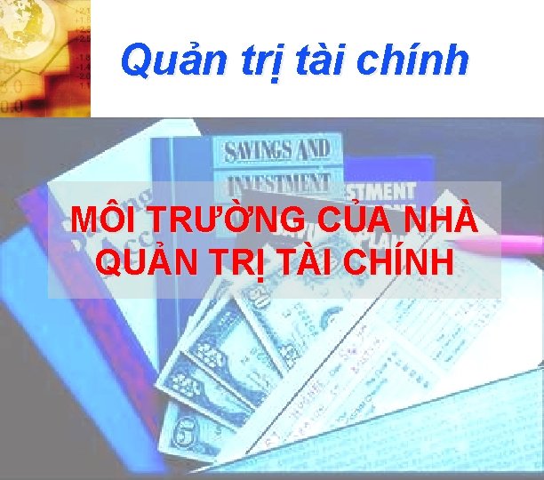 Quản trị tài chính MÔI TRƯỜNG CỦA NHÀ QUẢN TRỊ TÀI CHÍNH 1 