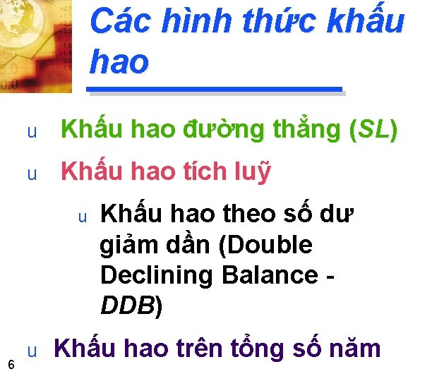 Các hình thức khấu hao u Khấu hao đường thẳng (SL) u Khấu hao