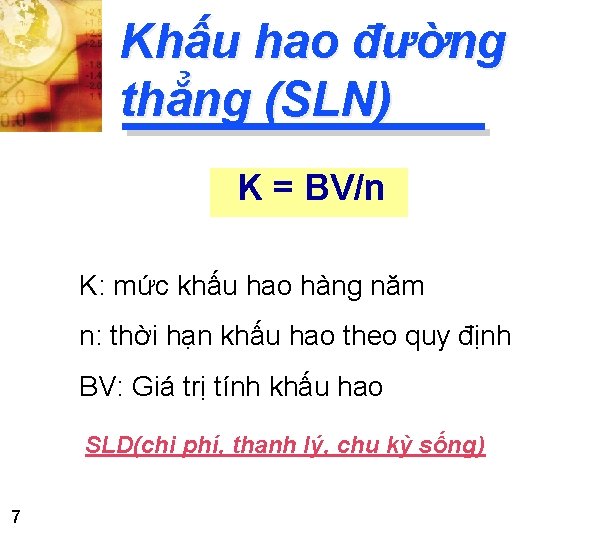 Khấu hao đường thẳng (SLN) K = BV/n K: mức khấu hao hàng năm