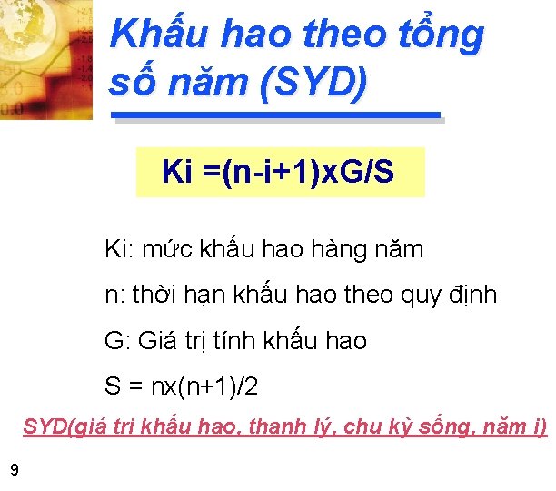 Khấu hao theo tổng số năm (SYD) Ki =(n-i+1)x. G/S Ki: mức khấu hao