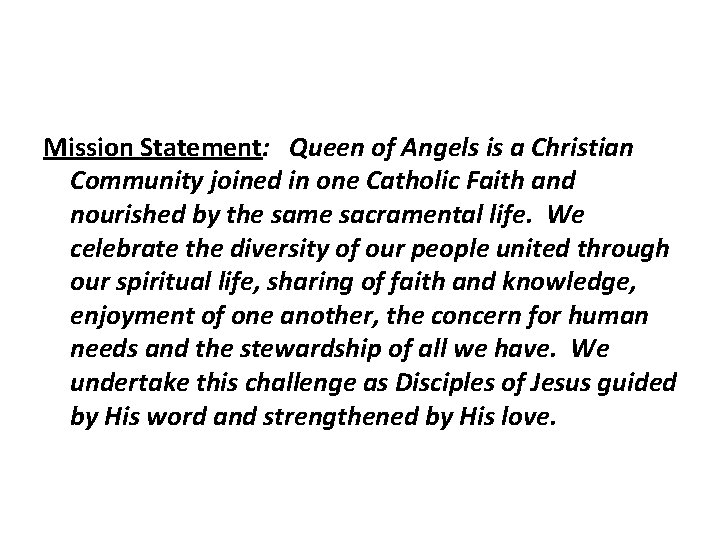 Mission Statement: Queen of Angels is a Christian Community joined in one Catholic Faith