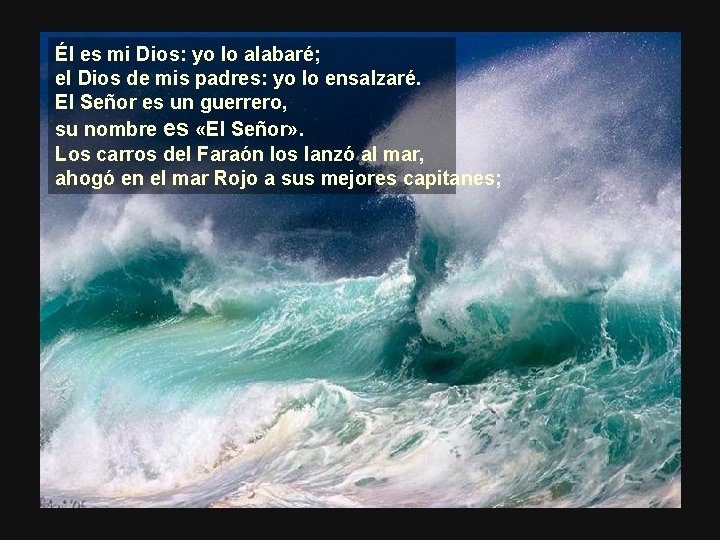 Él es mi Dios: yo lo alabaré; el Dios de mis padres: yo lo