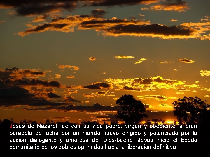 Jesús de Nazaret fue con su vida pobre, virgen y obediente la gran parábola