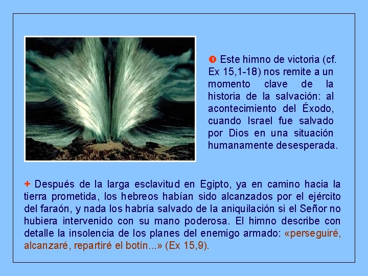  Este himno de victoria (cf. Ex 15, 1 -18) nos remite a un