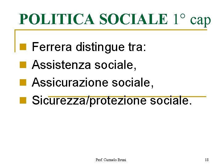 POLITICA SOCIALE 1° cap n Ferrera distingue tra: n Assistenza sociale, n Assicurazione sociale,