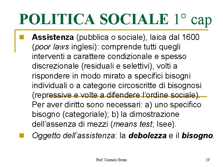POLITICA SOCIALE 1° cap Assistenza (pubblica o sociale), laica dal 1600 (poor laws inglesi):