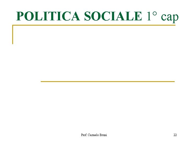 POLITICA SOCIALE 1° cap Prof. Carmelo Bruni 22 