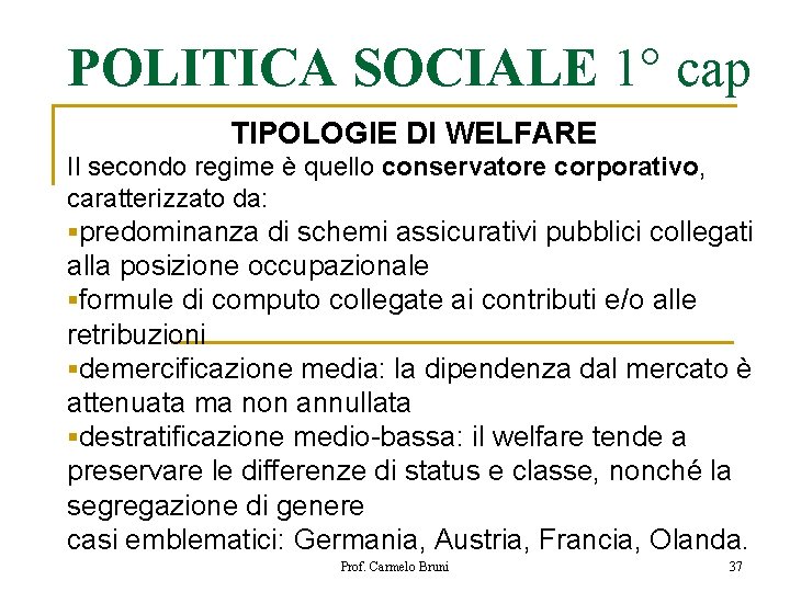 POLITICA SOCIALE 1° cap TIPOLOGIE DI WELFARE Il secondo regime è quello conservatore corporativo,