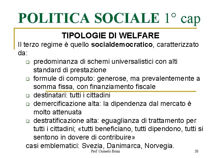 POLITICA SOCIALE 1° cap TIPOLOGIE DI WELFARE Il terzo regime è quello socialdemocratico, caratterizzato