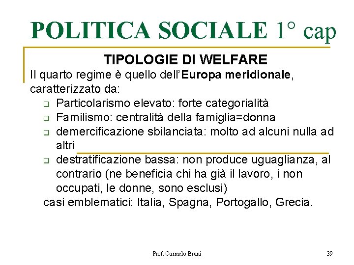 POLITICA SOCIALE 1° cap TIPOLOGIE DI WELFARE Il quarto regime è quello dell’Europa meridionale,