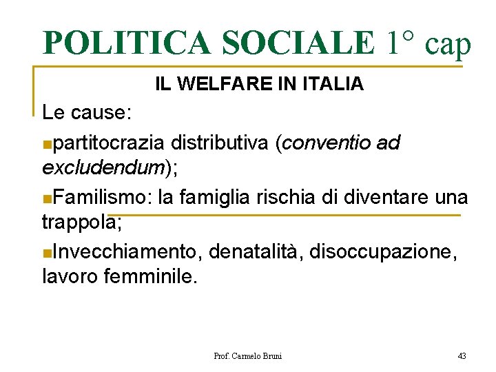 POLITICA SOCIALE 1° cap IL WELFARE IN ITALIA Le cause: npartitocrazia distributiva (conventio ad