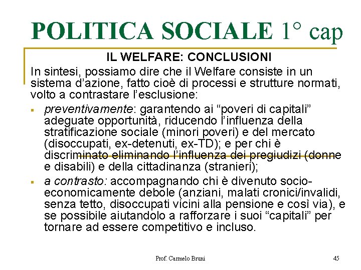 POLITICA SOCIALE 1° cap IL WELFARE: CONCLUSIONI In sintesi, possiamo dire che il Welfare