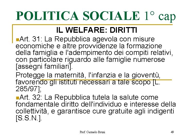 POLITICA SOCIALE 1° cap IL WELFARE: DIRITTI n. Art. 31: La Repubblica agevola con