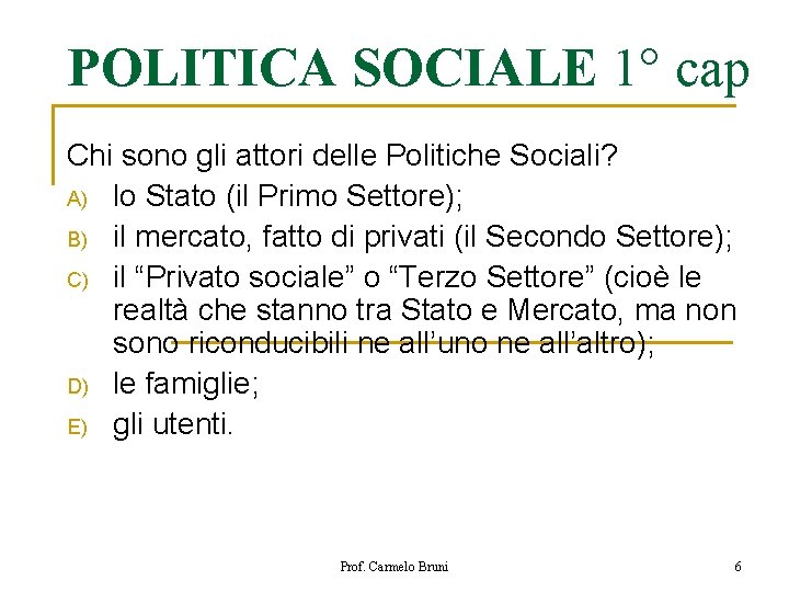 POLITICA SOCIALE 1° cap Chi sono gli attori delle Politiche Sociali? A) lo Stato