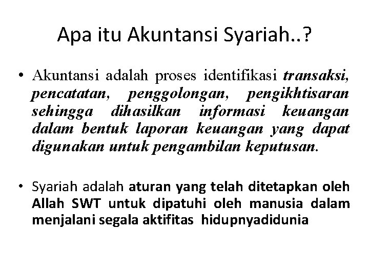 Apa itu Akuntansi Syariah. . ? • Akuntansi adalah proses identifikasi transaksi, pencatatan, penggolongan,