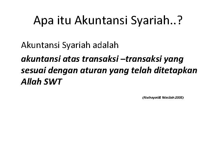 Apa itu Akuntansi Syariah. . ? Akuntansi Syariah adalah akuntansi atas transaksi –transaksi yang