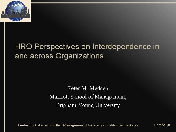 HRO Perspectives on Interdependence in and across Organizations Peter M. Madsen Marriott School of