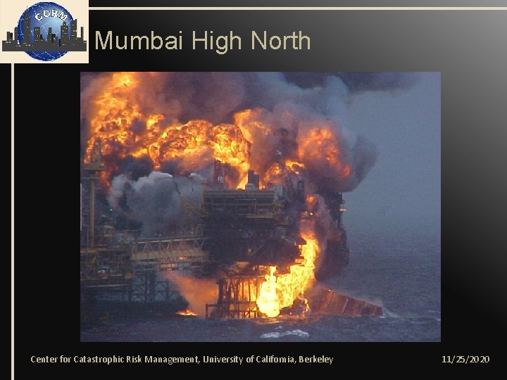 Mumbai High North Center for Catastrophic Risk Management, University of California, Berkeley 11/25/2020 