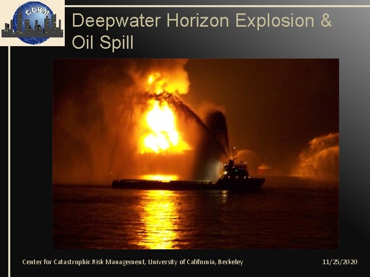 Deepwater Horizon Explosion & Oil Spill Center for Catastrophic Risk Management, University of California,