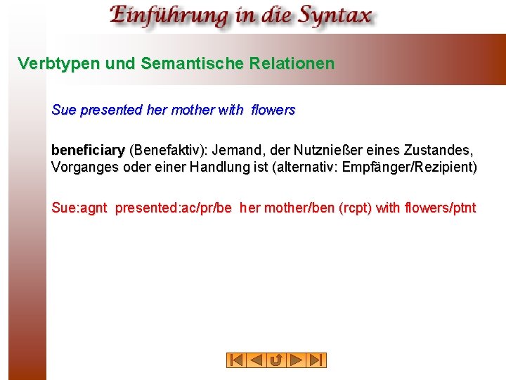 Verbtypen und Semantische Relationen Sue presented her mother with flowers beneficiary (Benefaktiv): Jemand, der