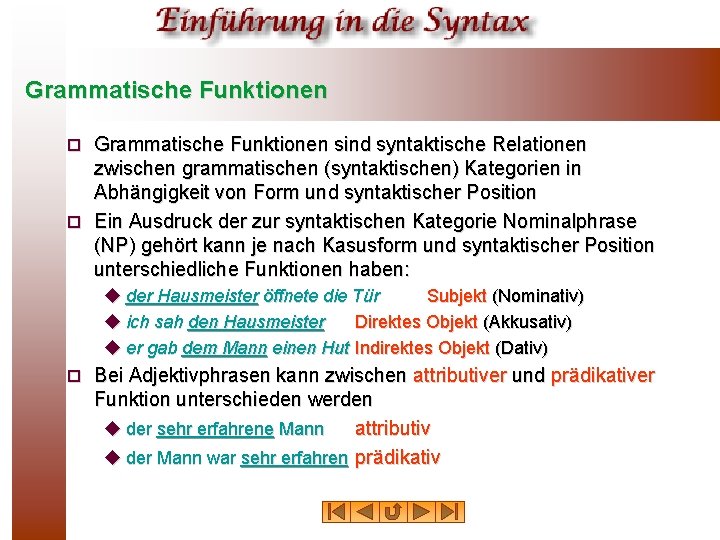 Grammatische Funktionen sind syntaktische Relationen zwischen grammatischen (syntaktischen) Kategorien in Abhängigkeit von Form und