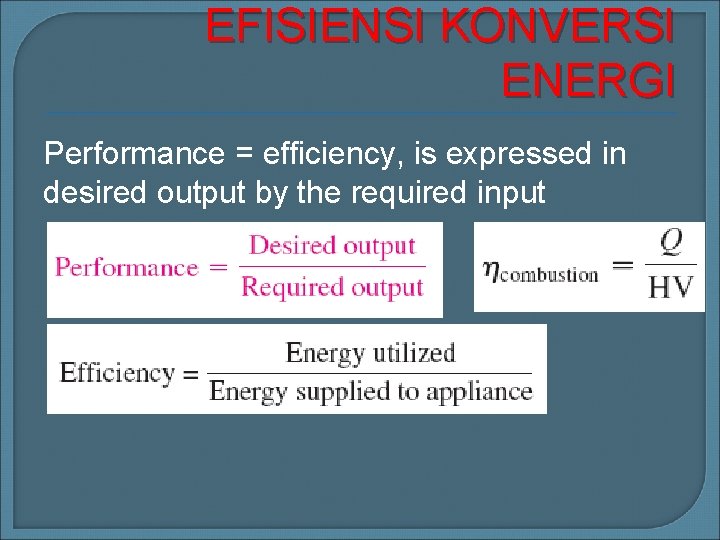 EFISIENSI KONVERSI ENERGI Performance = efficiency, is expressed in desired output by the required