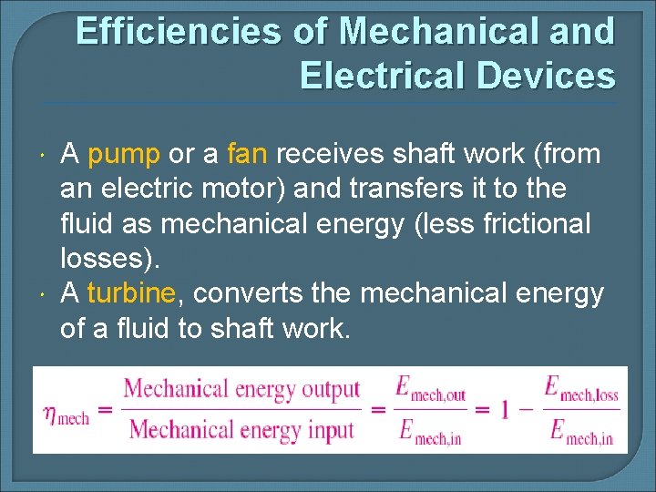 Efficiencies of Mechanical and Electrical Devices A pump or a fan receives shaft work