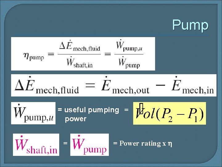 Pump = useful pumping = power = = Power rating x 
