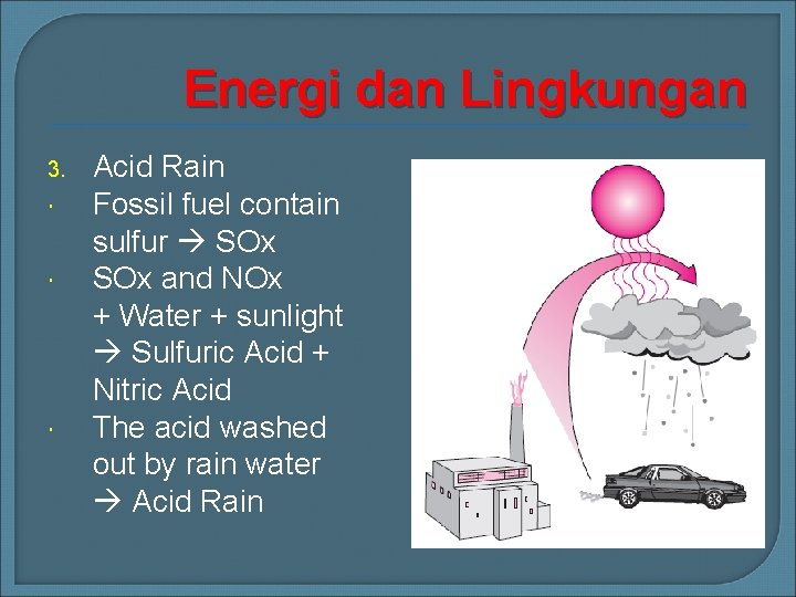 Energi dan Lingkungan 3. Acid Rain Fossil fuel contain sulfur SOx and NOx +