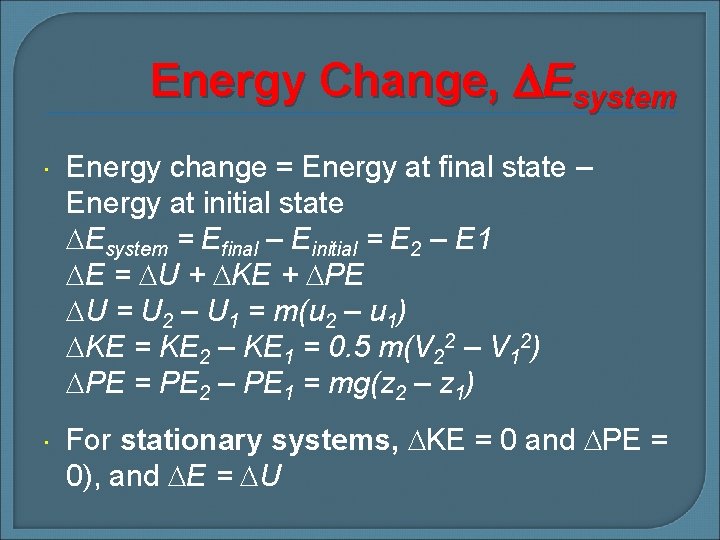 Energy Change, Esystem Energy change = Energy at final state – Energy at initial