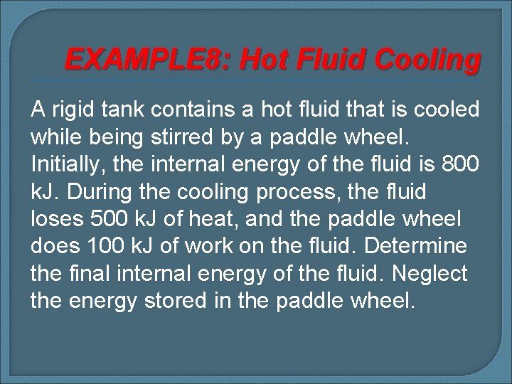 EXAMPLE 8: Hot Fluid Cooling A rigid tank contains a hot fluid that is