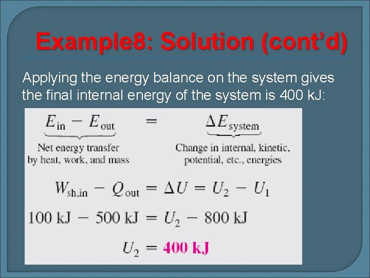 Example 8: Solution (cont’d) Applying the energy balance on the system gives the final
