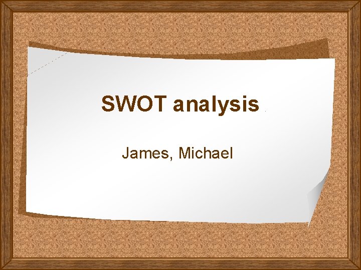 SWOT analysis James, Michael 