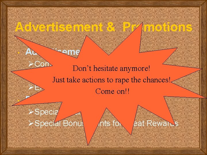 Advertisement & Promotions • Advertisement ØCommercial Films Don’t hesitate anymore! ØNewspapers, Direct mails, Magazines