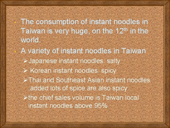  • • The consumption of instant noodles in Taiwan is very huge, on