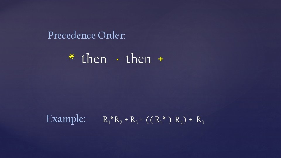 Precedence Order: * then + Example: R 1*R 2 + R 3 = (