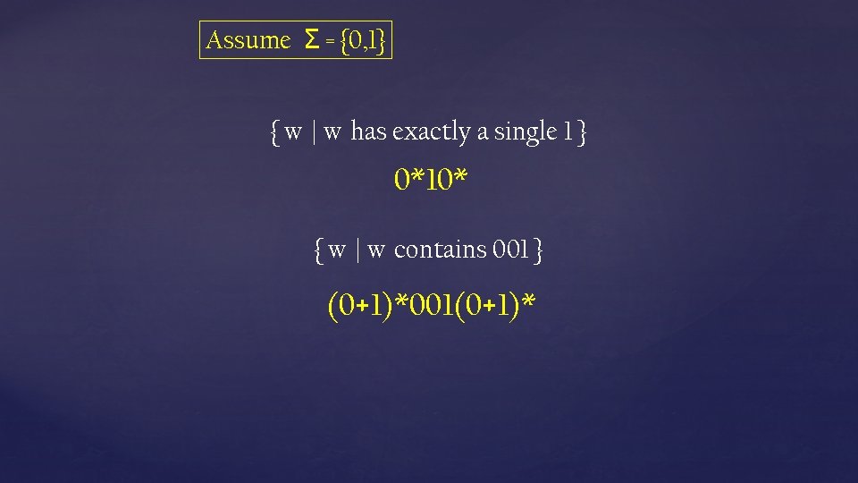 Assume Σ = {0, 1} { w | w has exactly a single 1