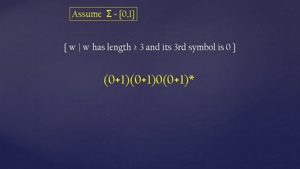 Assume Σ = {0, 1} { w | w has length ≥ 3 and