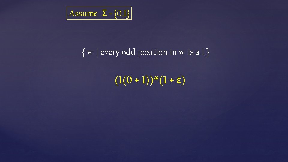 Assume Σ = {0, 1} { w | every odd position in w is