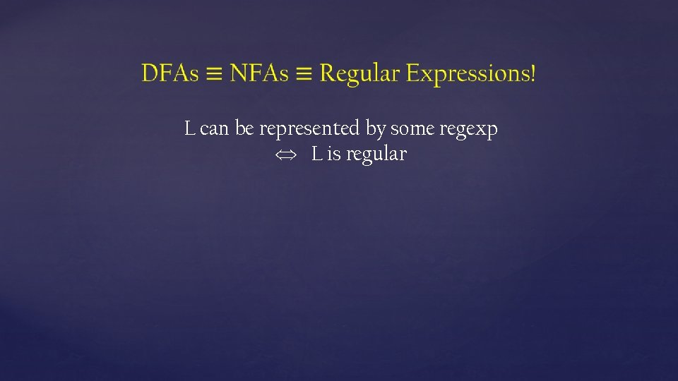  L can be represented by some regexp L is regular 