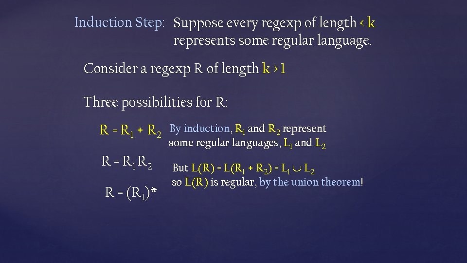 Induction Step: Suppose every regexp of length < k represents some regular language. Consider