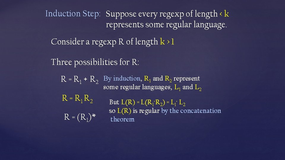 Induction Step: Suppose every regexp of length < k represents some regular language. Consider