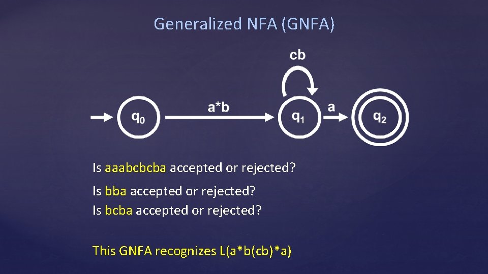 Generalized NFA (GNFA) Is aaabcbcba accepted or rejected? Is bcba accepted or rejected? This
