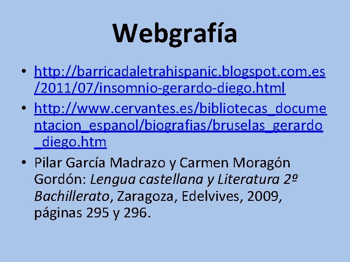 Webgrafía • http: //barricadaletrahispanic. blogspot. com. es /2011/07/insomnio-gerardo-diego. html • http: //www. cervantes. es/bibliotecas_docume