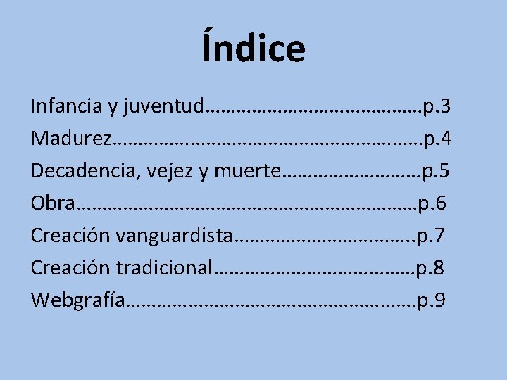 Índice Infancia y juventud…………………p. 3 Madurez…………………………p. 4 Decadencia, vejez y muerte……………p. 5 Obra……………………………p. 6