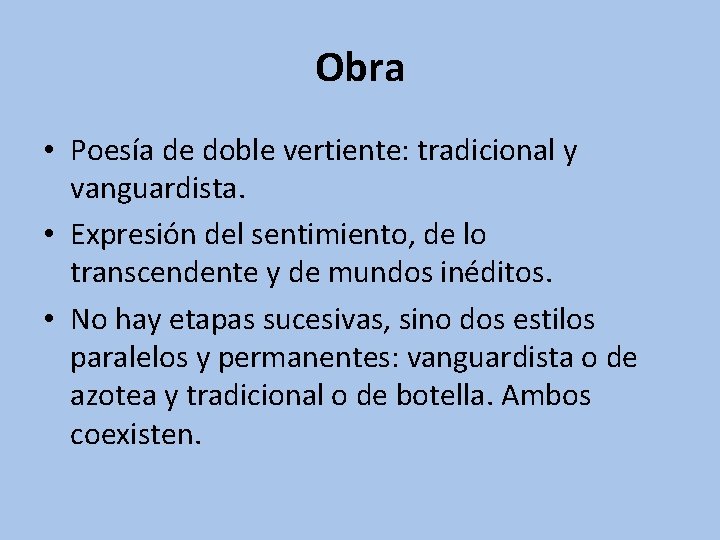 Obra • Poesía de doble vertiente: tradicional y vanguardista. • Expresión del sentimiento, de