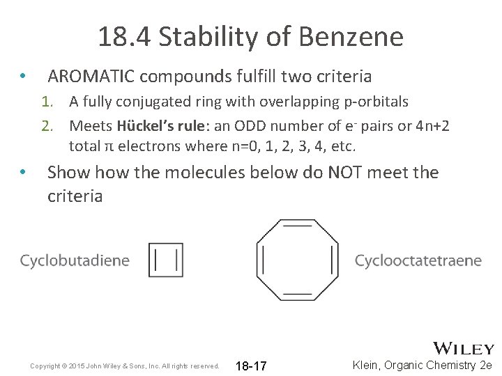 18. 4 Stability of Benzene • AROMATIC compounds fulfill two criteria 1. A fully