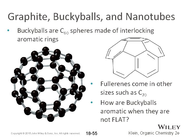 Graphite, Buckyballs, and Nanotubes • Buckyballs are C 60 spheres made of interlocking aromatic